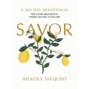 Savor: Living Abundantly Where You Are, as You Are (a 365-Day Devotional, Plus 2